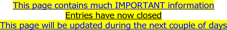 This page contains much IMPORTANT information Entries have now closed This page will be updated during the next couple of days