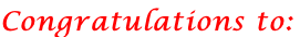 Congratulations to: